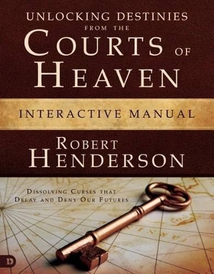 Unlocking Destinies from the Courts of Heaven Interactive Manual - Robert Henderson