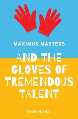 Maximus Masters and the Gloves of Tremendous Talent - Jojo Nana