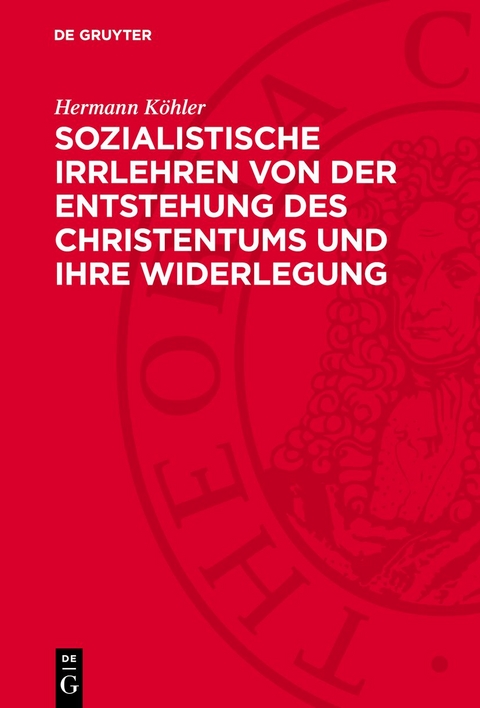 Sozialistische Irrlehren von der Entstehung des Christentums und ihre Widerlegung - Hermann K&ouml;hler