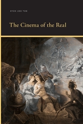 The Cinema of the Real - Hyon Joo Yoo