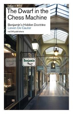 The Dwarf in the Chess - Machine Benjamin's Hidden Doctrine - Lieven De Cauter