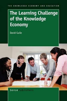 The Learning Challenge of the Knowledge Economy - David Guile