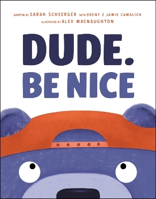 Dude. Be Nice - Sarah Scheerger