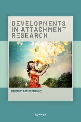Developments in Attachment Research - Robbie Duschinsky