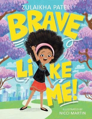 Brave Like Me! - Zulaikha Patel