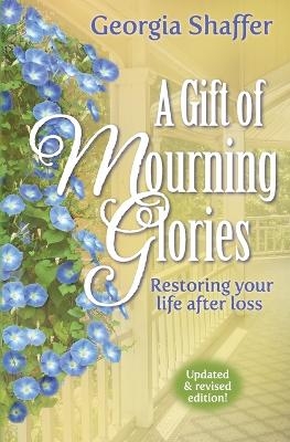 A Gift of Mourning Glories - Georgia Shaffer