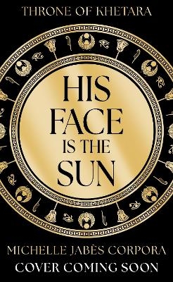 Throne of Khetara: His Face is the Sun - Michelle Jab&egrave;s Corpora