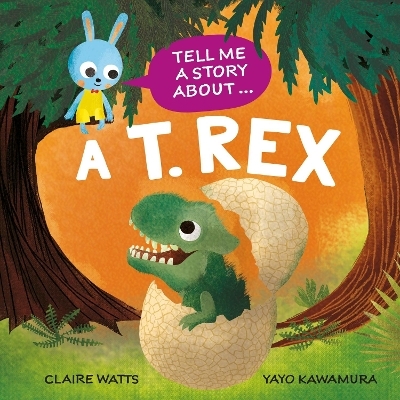 Tell Me a Story About: A T. rex - Claire Watts