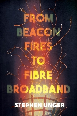 From Beacon Fires to Fibre Broadband - Dr Stephen Unger