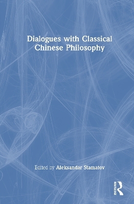 Dialogues with Classical Chinese Philosophy - 