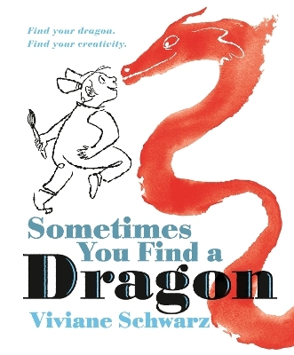 Sometimes You Find a Dragon - Viviane Schwarz