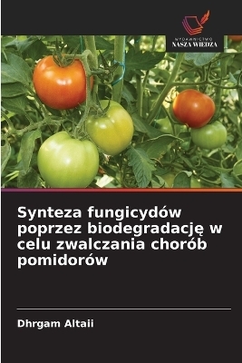 Synteza fungicydów poprzez biodegradację w celu zwalczania chorób pomidorów