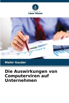 Die Auswirkungen von Computerviren auf Unternehmen - Mahir Gazdar