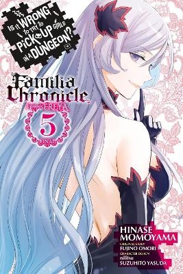 Is It Wrong to Try to Pick Up Girls in a Dungeon? Familia Chronicle Episode Freya, Vol. 5 (manga) - Carolina Hdz, Dale Delucia, Fujino Omori, Hinase Momoyama, Nilitsu Nilitsu