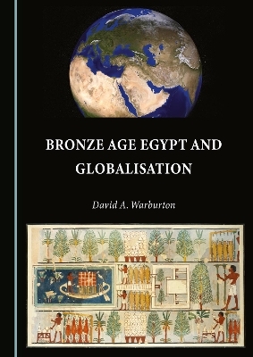 Bronze Age Egypt and Globalisation - David A. Warburton
