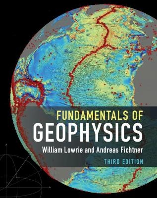 Fundamentals of Geophysics - William Lowrie, Andreas Fichtner
