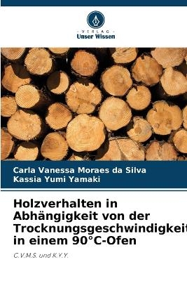 Holzverhalten in Abh&auml;ngigkeit von der Trocknungsgeschwindigkeit in einem 90&deg;C-Ofen - Carla Vanessa Moraes da Silva, Kassia Yumi Yamaki