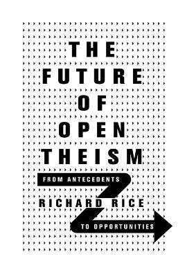 The Future of Open Theism – From Antecedents to Opportunities