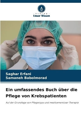 Ein umfassendes Buch &uuml;ber die Pflege von Krebspatienten - Saghar Erfani, Samaneh Babolmorad
