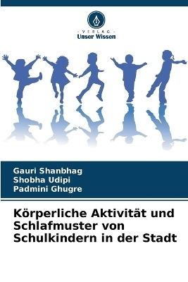 Körperliche Aktivität und Schlafmuster von Schulkindern in der Stadt - Gauri Shanbhag, Shobha Udipi, Padmini Ghugre