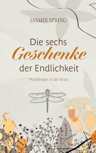 Die sechs Geschenke der Endlichkeit