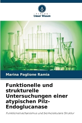 Funktionelle und strukturelle Untersuchungen einer atypischen Pilz-Endoglucanase - Marina Paglione Ramia