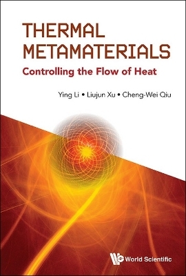 Thermal Metamaterials: Controlling The Flow Of Heat - Ying Li, Liujun Xu, Cheng-wei Qiu