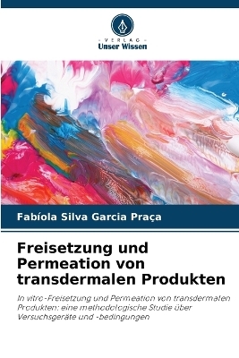 Freisetzung und Permeation von transdermalen Produkten - Fab&iacute;ola Silva Garcia Pra&ccedil;a