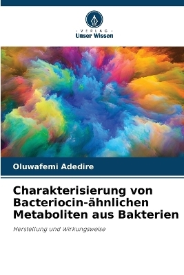 Charakterisierung von Bacteriocin-&auml;hnlichen Metaboliten aus Bakterien - Oluwafemi Adedire