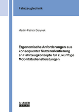 Ergonomische Anforderungen aus konsequenter Nutzerorientierung an Fahrzeugkonzepte f&uuml;r zuk&uuml;nftige Mobilit&auml;tsdienstleistungen - Martin-Patrick Dorynek