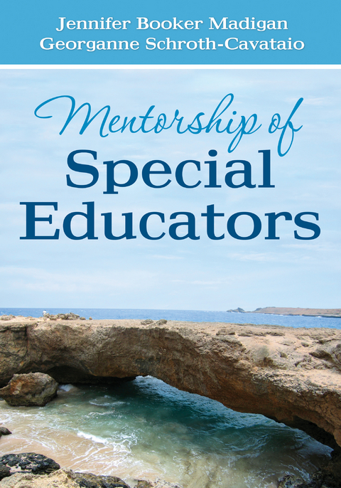 Mentorship of Special Educators - Jennifer C. Booker Madigan, Georganne S. Schroth-Cavataio