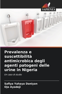 Prevalenza e suscettibilit&agrave; antimicrobica degli agenti patogeni delle urine in Nigeria - Safiya Yahaya Daniyan, Ojo Ayodeji