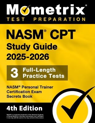 Nasm CPT Study Guide 2025-2026 - 3 Full-Length Practice Tests, Nasm Personal Trainer Certification Exam Secrets Book