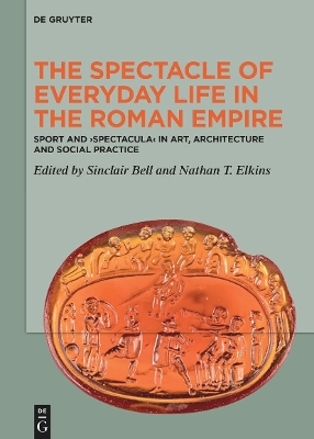 The Spectacle of Everyday Life in the Roman Empire
