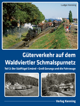 G&uuml;terverkehr auf dem Waldviertler Schmalspurnetz - Ludger Kenning