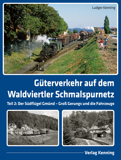 G&uuml;terverkehr auf dem Waldviertler Schmalspurnetz - Ludger Kenning