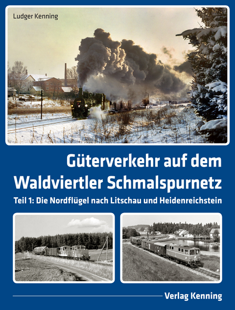 G&uuml;terverkehr auf dem Waldviertler Schmalspurnetz - Ludger Kenning