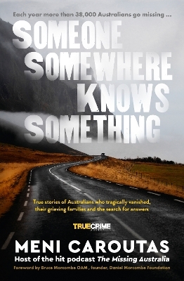 Someone Somewhere Knows Something: A gripping collection of true crime stories based on the hit podcast The Missing Australia, for readers of I Cat - Meni Caroutas