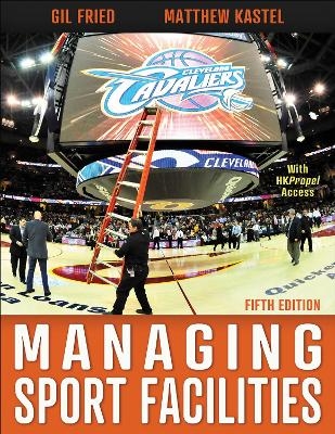 Managing Sport Facilities - Gil Fried, Matthew Kastel