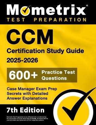 CCM Certification Study Guide 2025-2026 - 600+ Practice Test Questions, Case Manager Exam Prep Secrets with Detailed Answer Explanations - 