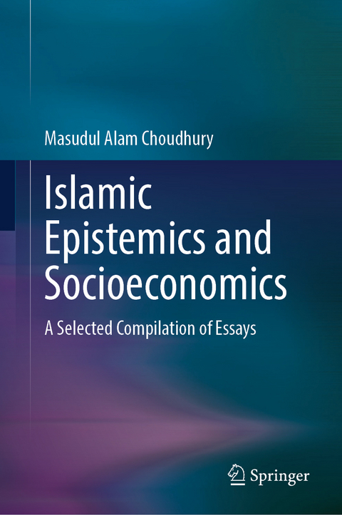 Islamic Epistemics and Socioeconomics - Masudul Alam Choudhury