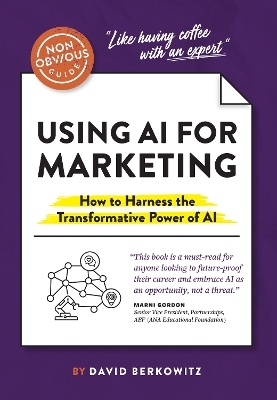 The Non-Obvious Guide to Using AI for Marketing - David Berkowitz