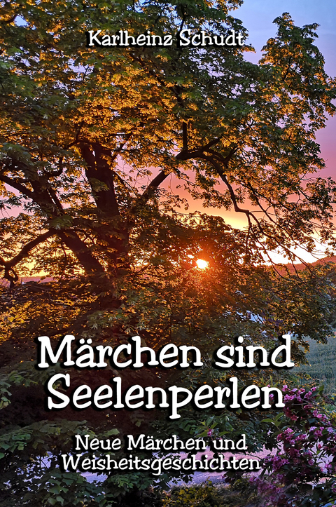 M&auml;rchen sind Seelenperlen - Karlheinz Schudt