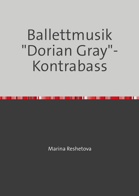 Ballettmusik "Dorian Gray"- Kontrabass - Marina Reshetova