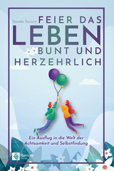 Feier das Leben bunt und herzehrlich