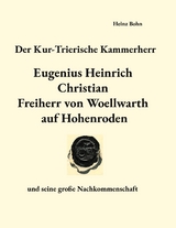Der Kur-Trierische Kammerherr Eugenius Heinrich Christian Freiherr von Woellwarth auf Hohenroden - Heinz Bohn