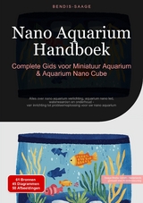 Nano Aquarium Handboek: Complete Gids voor Miniatuur Aquarium & Aquarium Nano Cube - Bendis A. I. Saage - Nederlands