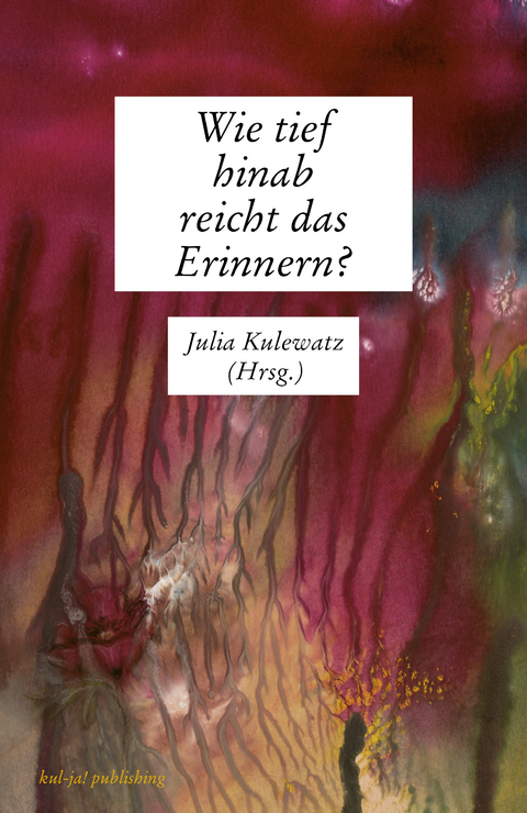 Wie tief hinab reicht das Erinnern? - Julia Kulewatz
