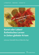 Kunst oder Leben? &Auml;sthetisches Lernen in Zeiten globaler Krisen - 