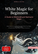 White Magic for Beginners: A Guide to Witchcraft and Germanic Magic - Bendis A. I. Saage - English